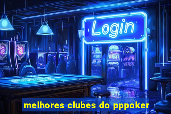 melhores clubes do pppoker